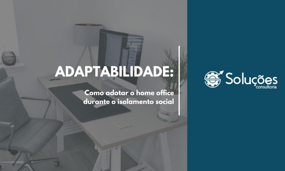Adaptabilidade: Como adotar o home office no isolamento social