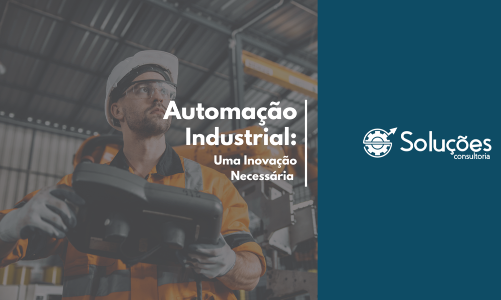 Automação Industrial: Uma Inovação Necessária