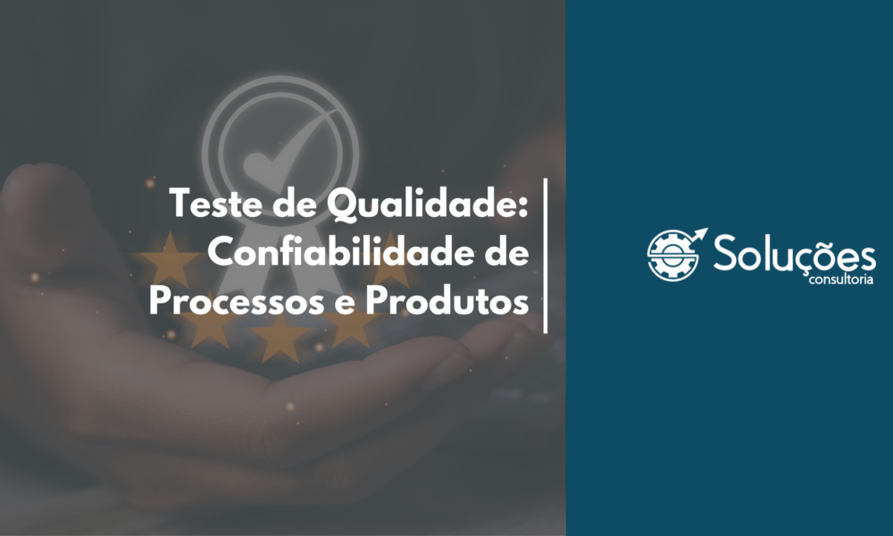 Teste de Qualidade – Confiabilidade de Processos e Produtos