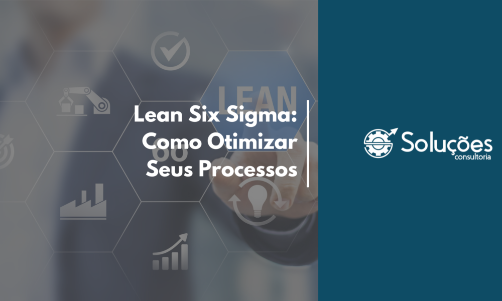 Lean Six Sigma: Como Otimizar Seus Processos