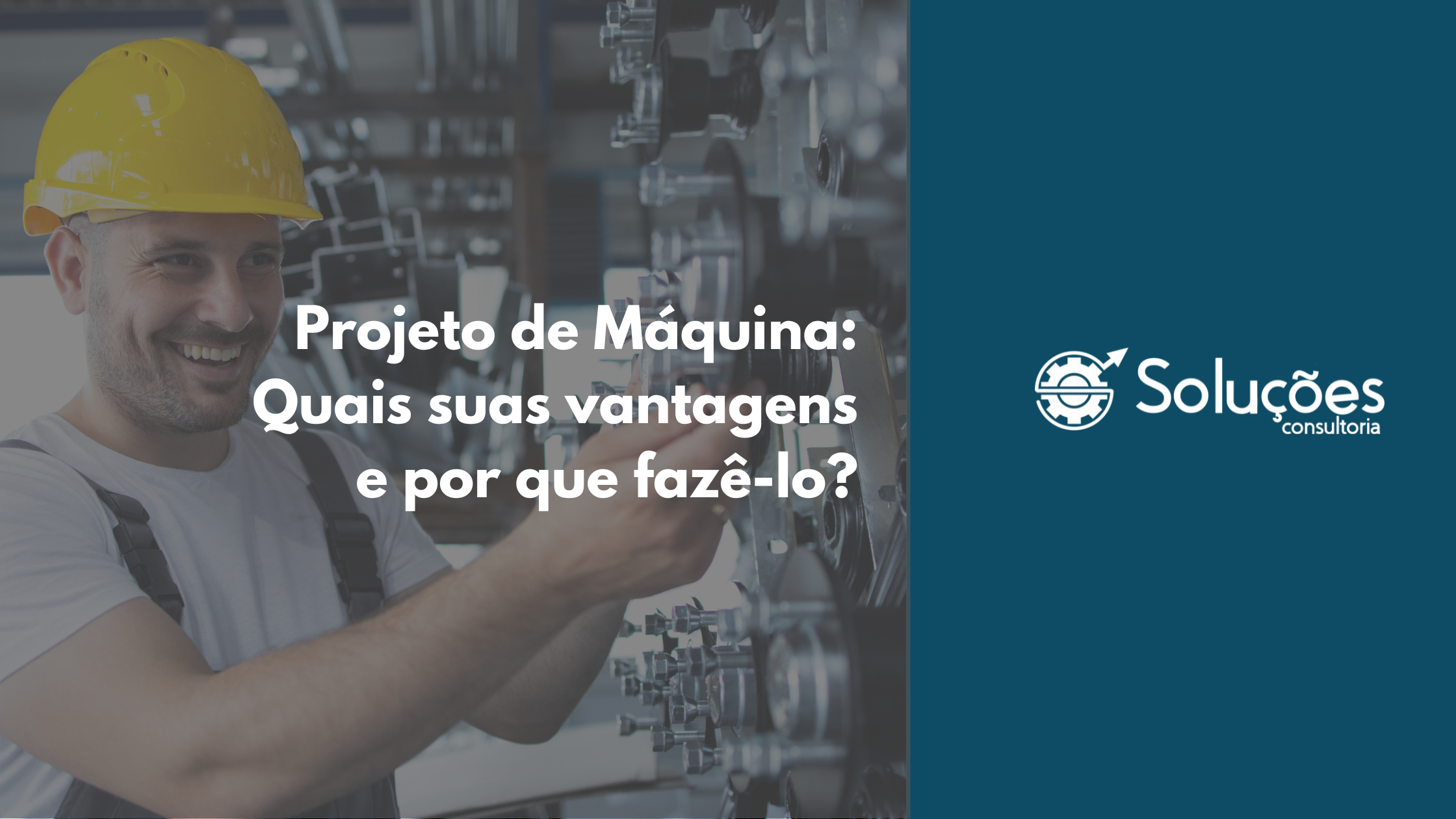 Projeto de Máquina: Quais suas vantagens e por que fazê-lo?